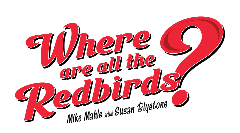 Where are all the Redbirds? by Susan Blystone and Mike Mahle