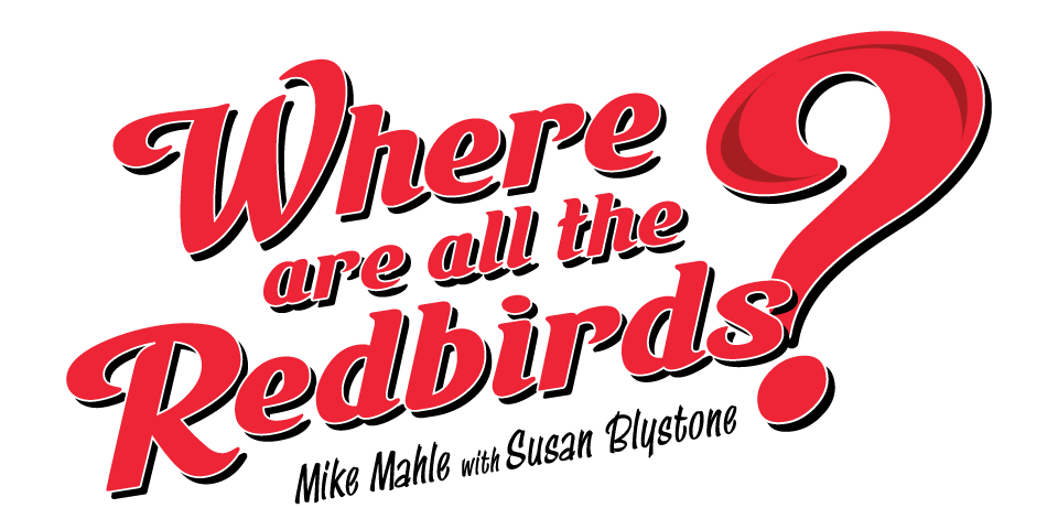 Where are all the Redbirds? by Mike Mahle and Susan Blystone